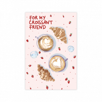 Открытка For my croissant friend